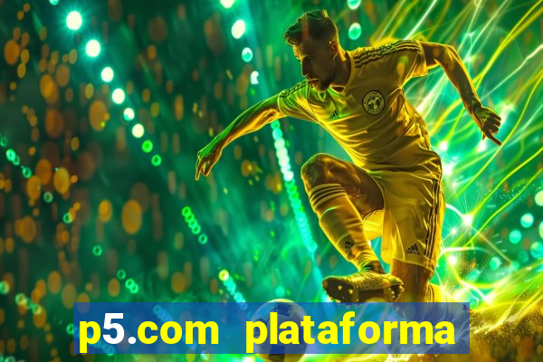 p5.com plataforma de jogos